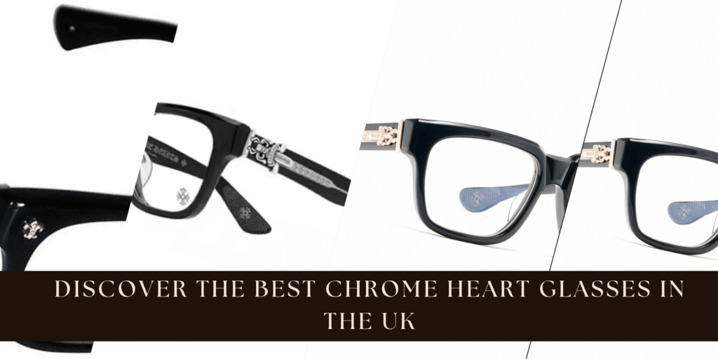 Discover the Best Chrome Heart Glasses in the UK